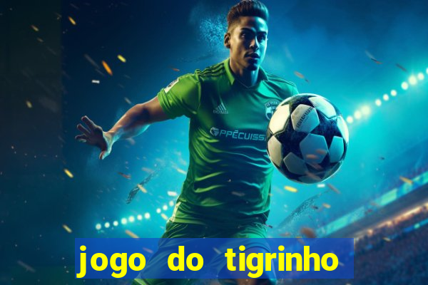 jogo do tigrinho que nao precisa depositar